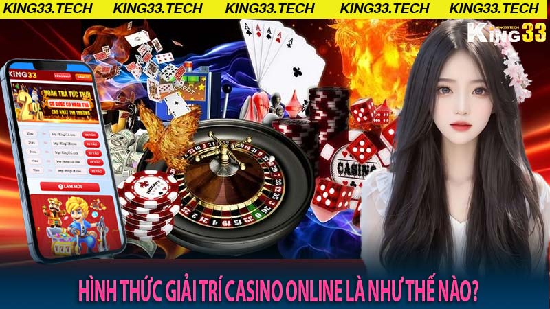 Hình thức giải trí casino online là như thế nào?