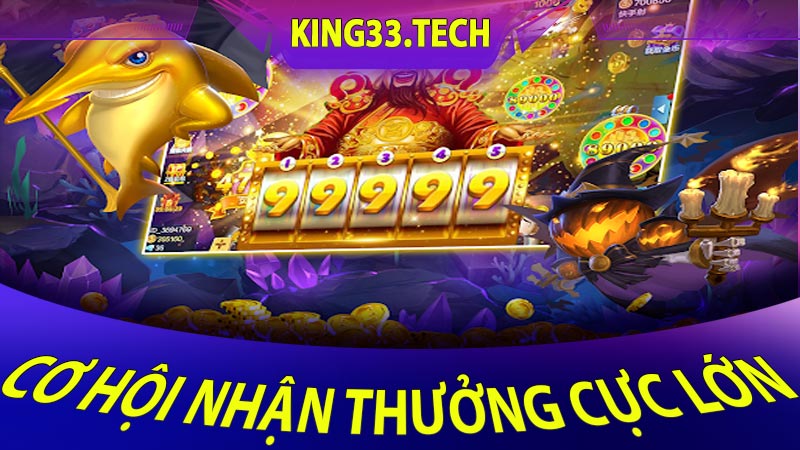 Cơ hội nhận thưởng cực lớn Hệ thống sự kiện phong phú