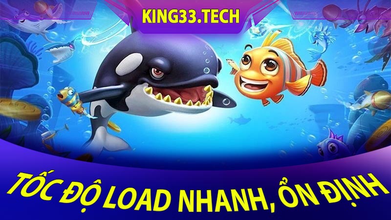 Tốc độ load nhanh, ổn định