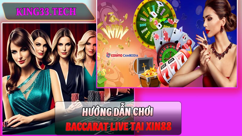 Hướng Dẫn Chơi Baccarat Live tại Xin88