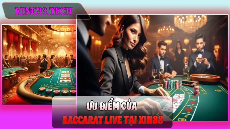 Ưu Điểm của Baccarat Live tại Xin88